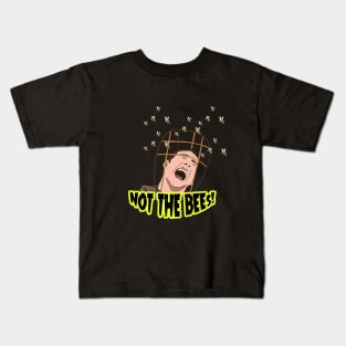 NOT THE BEES! Kids T-Shirt